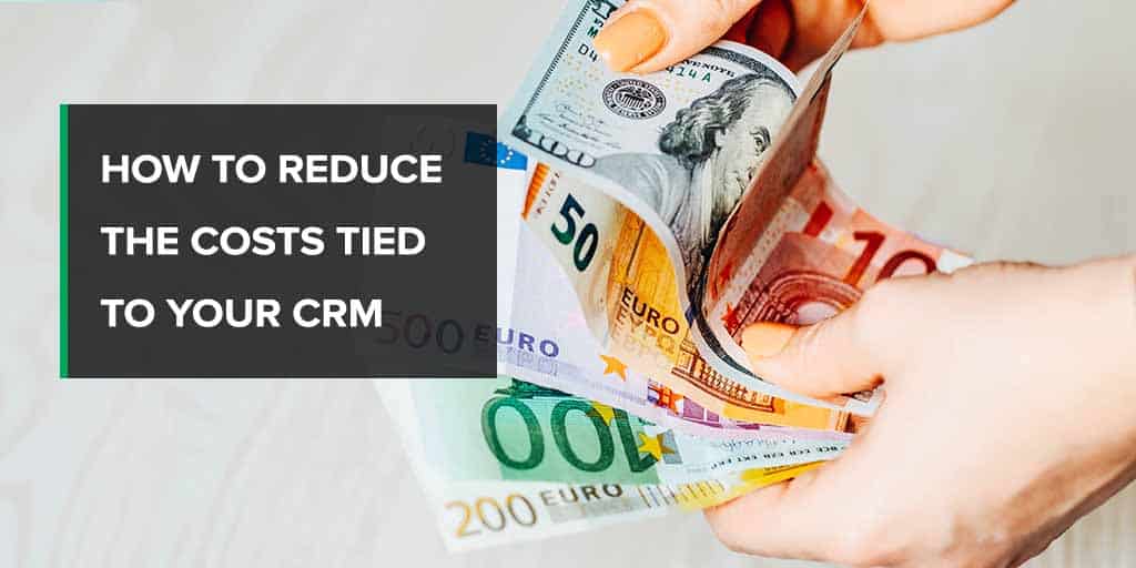 How to reduce the costs tied to your CRM